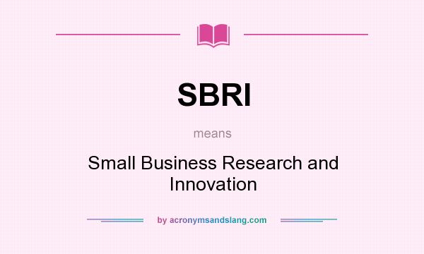 What does SBRI mean? It stands for Small Business Research and Innovation