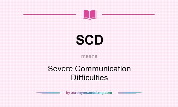 What does SCD mean? It stands for Severe Communication Difficulties