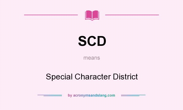 What does SCD mean? It stands for Special Character District
