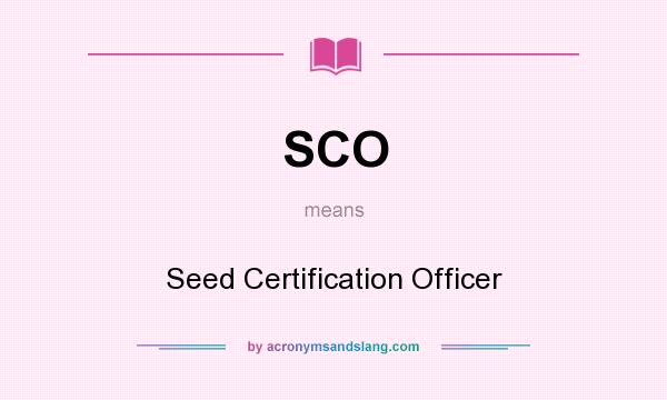 What does SCO mean? It stands for Seed Certification Officer