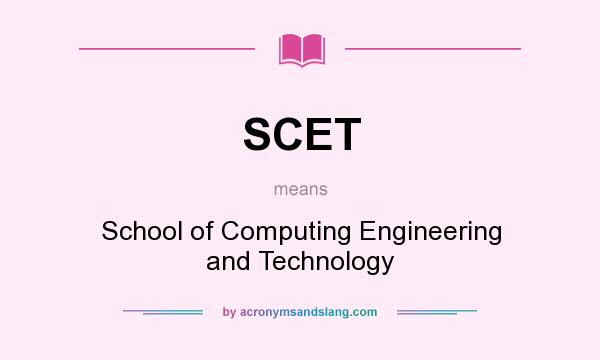What does SCET mean? It stands for School of Computing Engineering and Technology