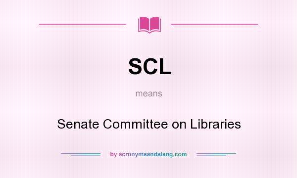 What does SCL mean? It stands for Senate Committee on Libraries