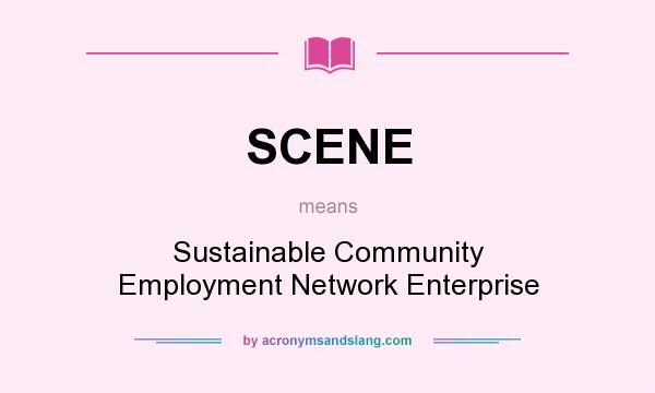 What does SCENE mean? It stands for Sustainable Community Employment Network Enterprise