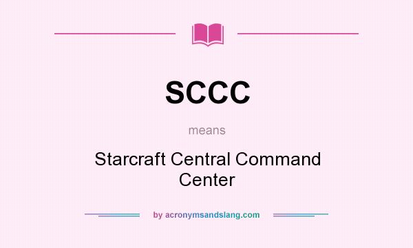 What does SCCC mean? It stands for Starcraft Central Command Center