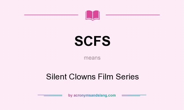What does SCFS mean? It stands for Silent Clowns Film Series
