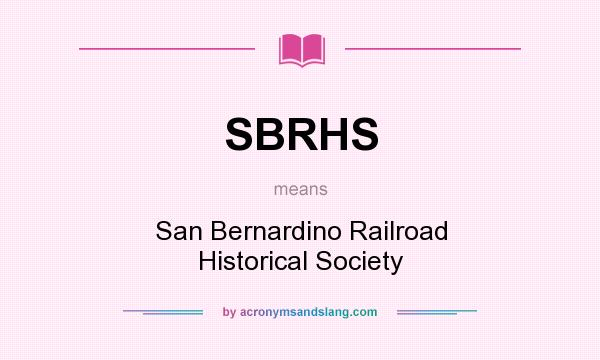 What does SBRHS mean? It stands for San Bernardino Railroad Historical Society