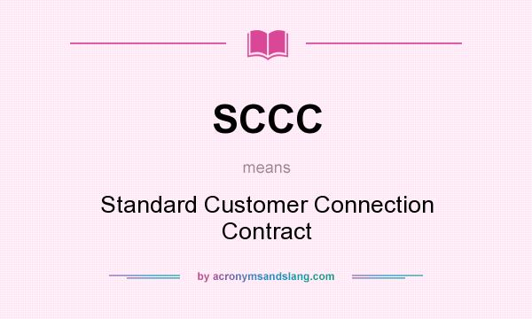 What does SCCC mean? It stands for Standard Customer Connection Contract