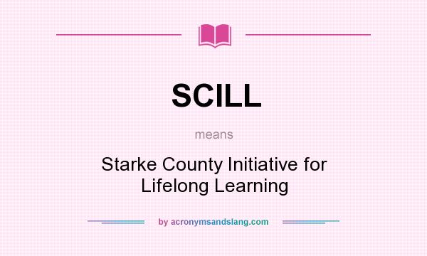 What does SCILL mean? It stands for Starke County Initiative for Lifelong Learning