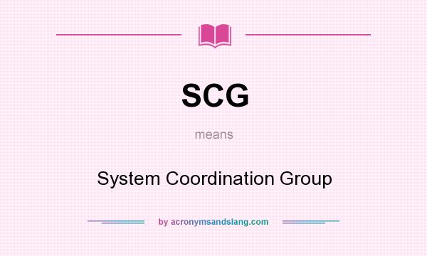 What does SCG mean? It stands for System Coordination Group