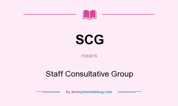What does SCG mean? It stands for Staff Consultative Group