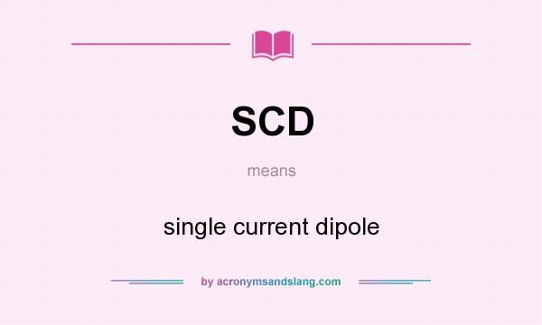 What does SCD mean? It stands for single current dipole