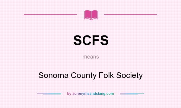 What does SCFS mean? It stands for Sonoma County Folk Society