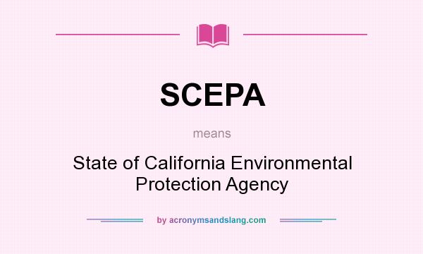 What does SCEPA mean? It stands for State of California Environmental Protection Agency