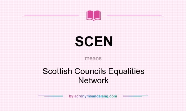 What does SCEN mean? It stands for Scottish Councils Equalities Network
