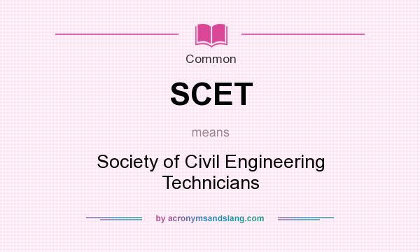 What does SCET mean? It stands for Society of Civil Engineering Technicians