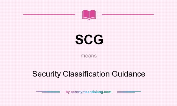What does SCG mean? It stands for Security Classification Guidance