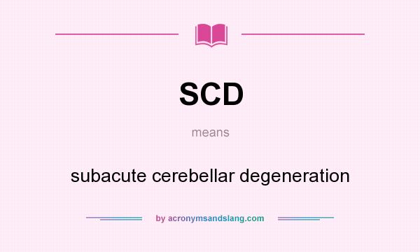 What does SCD mean? It stands for subacute cerebellar degeneration