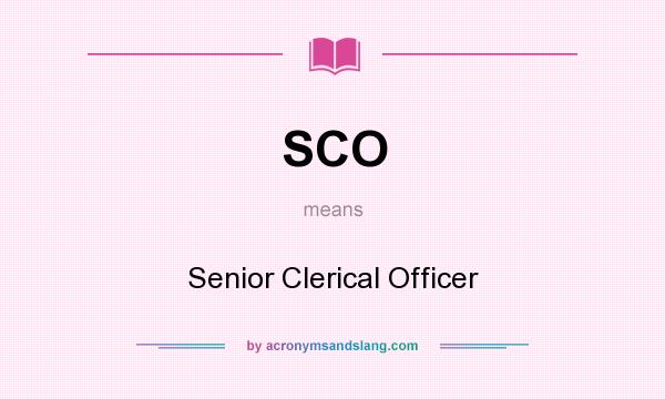 What does SCO mean? It stands for Senior Clerical Officer