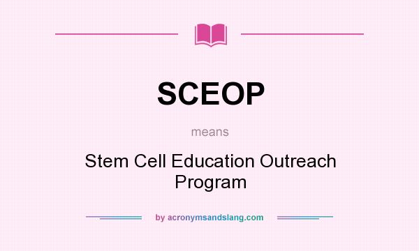 What does SCEOP mean? It stands for Stem Cell Education Outreach Program