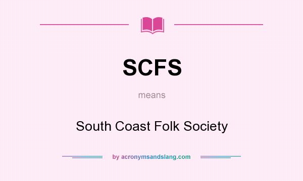 What does SCFS mean? It stands for South Coast Folk Society