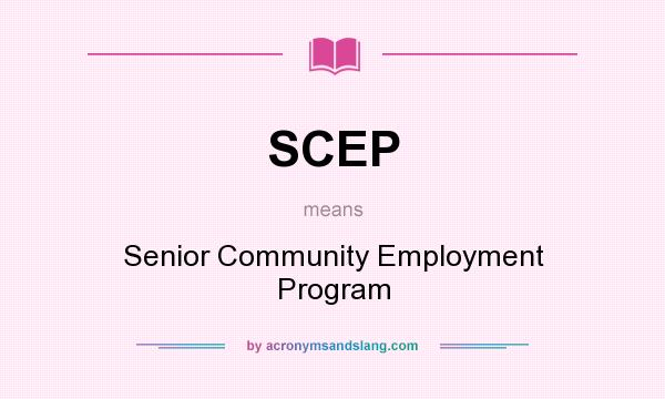 What does SCEP mean? It stands for Senior Community Employment Program