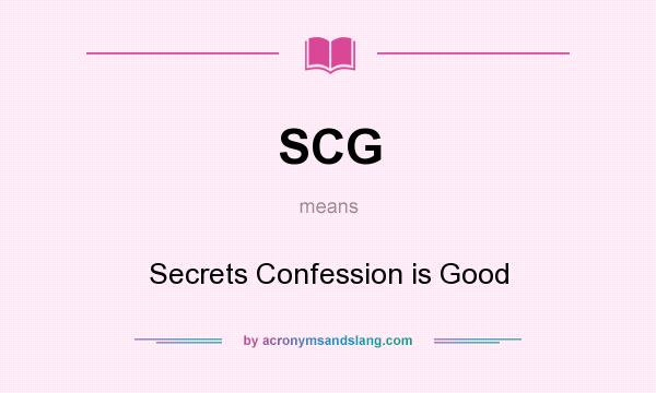 What does SCG mean? It stands for Secrets Confession is Good