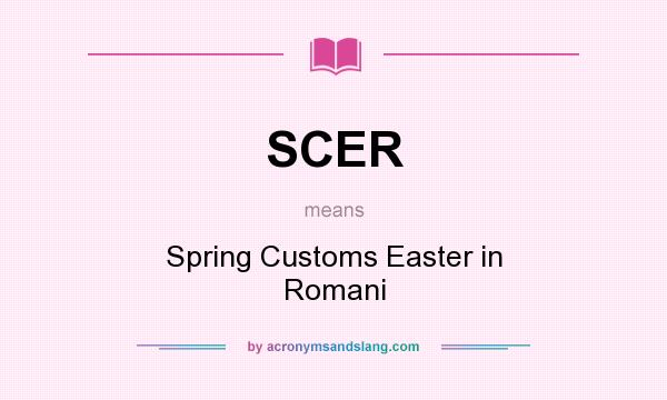 What does SCER mean? It stands for Spring Customs Easter in Romani
