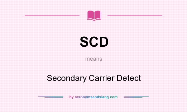 What does SCD mean? It stands for Secondary Carrier Detect
