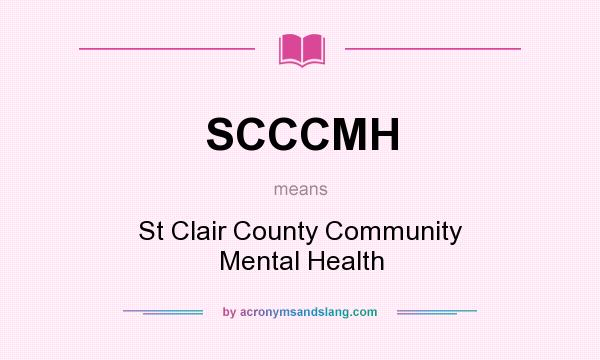 What does SCCCMH mean? It stands for St Clair County Community Mental Health