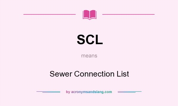 What does SCL mean? It stands for Sewer Connection List
