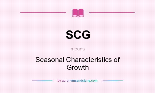 What does SCG mean? It stands for Seasonal Characteristics of Growth