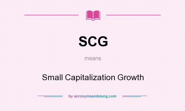 What does SCG mean? It stands for Small Capitalization Growth