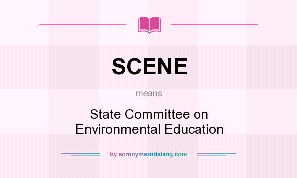 What does SCENE mean? It stands for State Committee on Environmental Education