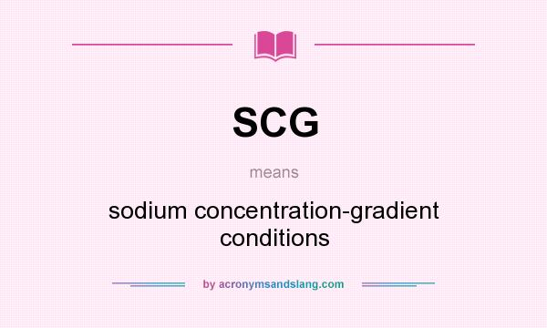 What does SCG mean? It stands for sodium concentration-gradient conditions