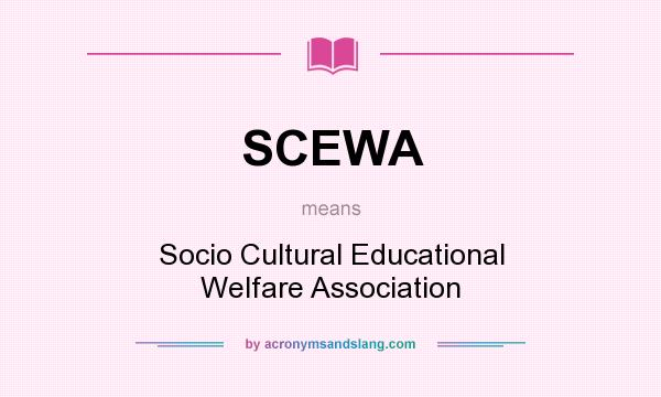 What does SCEWA mean? It stands for Socio Cultural Educational Welfare Association