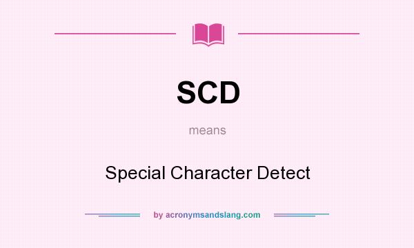 What does SCD mean? It stands for Special Character Detect