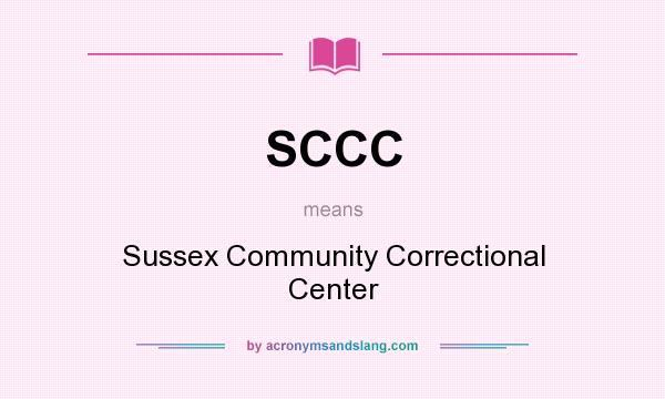 What does SCCC mean? It stands for Sussex Community Correctional Center