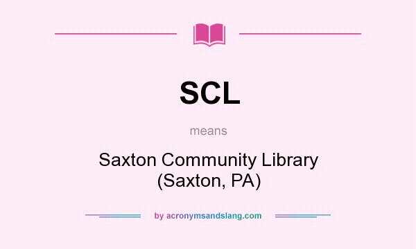 What does SCL mean? It stands for Saxton Community Library (Saxton, PA)