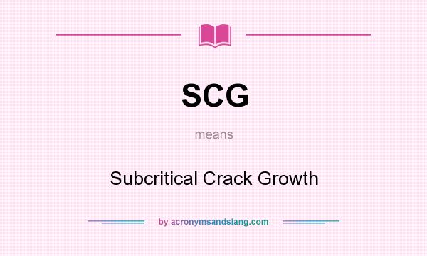 What does SCG mean? It stands for Subcritical Crack Growth