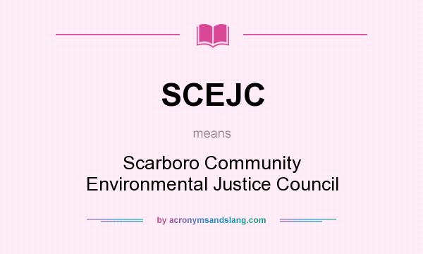 What does SCEJC mean? It stands for Scarboro Community Environmental Justice Council