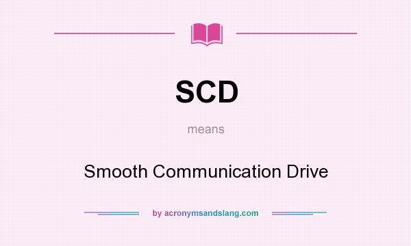 What does SCD mean? It stands for Smooth Communication Drive