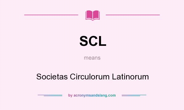 What does SCL mean? It stands for Societas Circulorum Latinorum