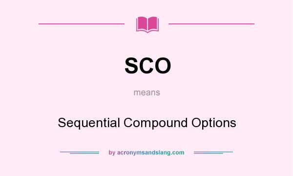 What does SCO mean? It stands for Sequential Compound Options