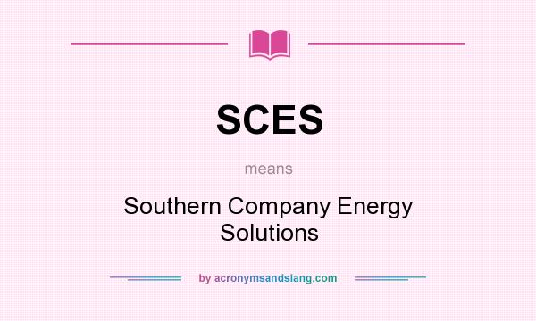 What does SCES mean? It stands for Southern Company Energy Solutions