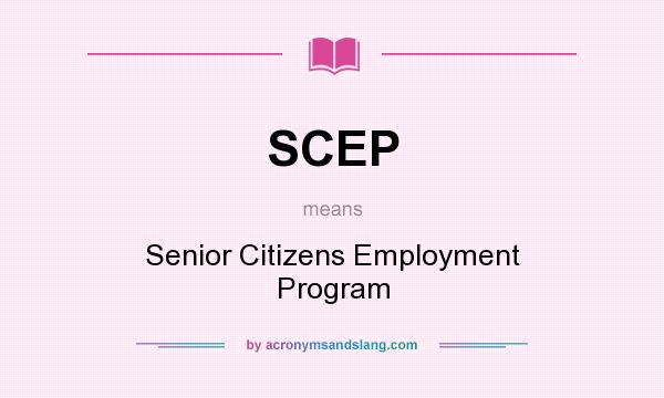 What does SCEP mean? It stands for Senior Citizens Employment Program
