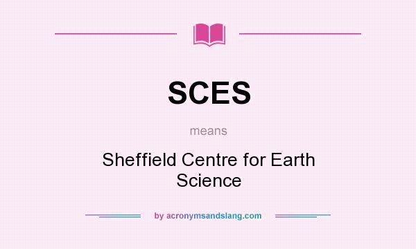 What does SCES mean? It stands for Sheffield Centre for Earth Science