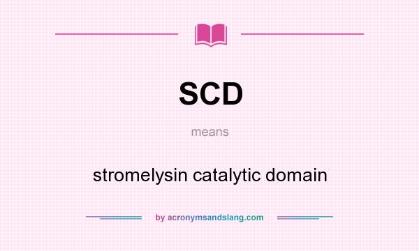 What does SCD mean? It stands for stromelysin catalytic domain