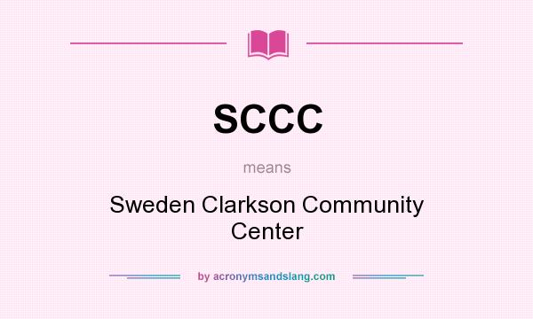 What does SCCC mean? It stands for Sweden Clarkson Community Center