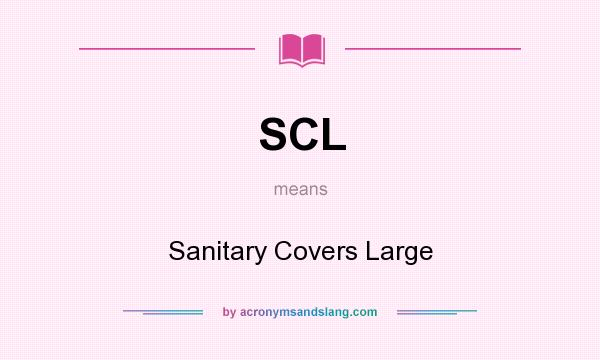 What does SCL mean? It stands for Sanitary Covers Large