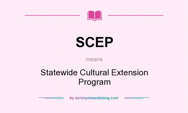 What does SCEP mean? It stands for Statewide Cultural Extension Program
